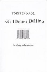 Gli uomini delfino. Un intrigo sudamericano - Torsten Krol - copertina