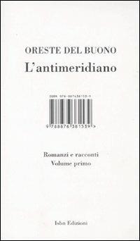L' antimeridiano. Vol. 1: Romanzi e racconti. - Oreste Del Buono - copertina