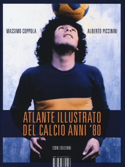 Atlante illustrato del calcio anni '80. Ediz. illustrata - Massimo Coppola,Alberto Piccinini - copertina