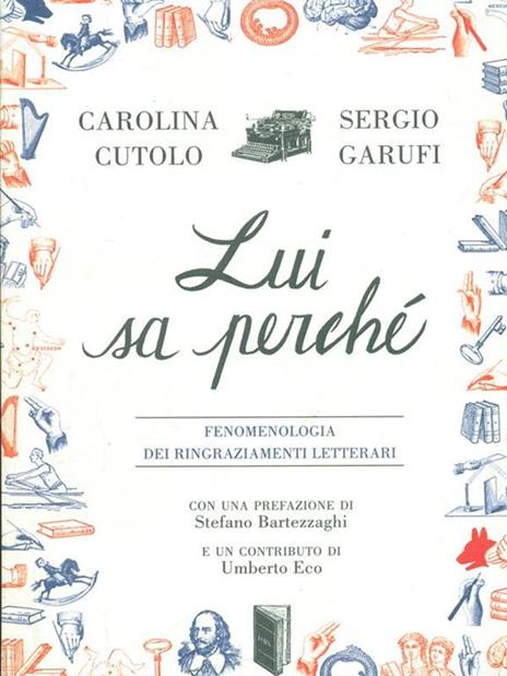 Lui sa perché. Fenomenologia dei ringraziamenti letterari - Carolina Cutolo,Sergio Garufi - 6