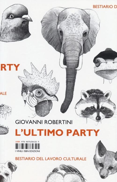 L' ultimo party. Bestiario del lavoro culturale - Giovanni Robertini - 3