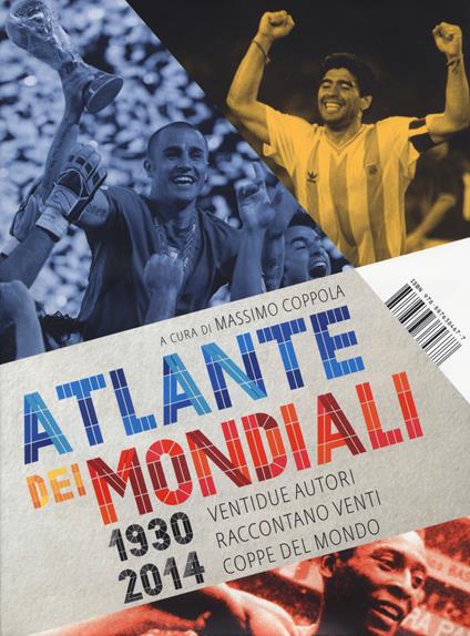 Atlante dei mondiali di calcio 1930-2014. Ventidue autori raccontano venti coppe del mondo - copertina