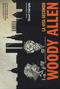 La vita secondo Woody Allen. Ediz. illustrata