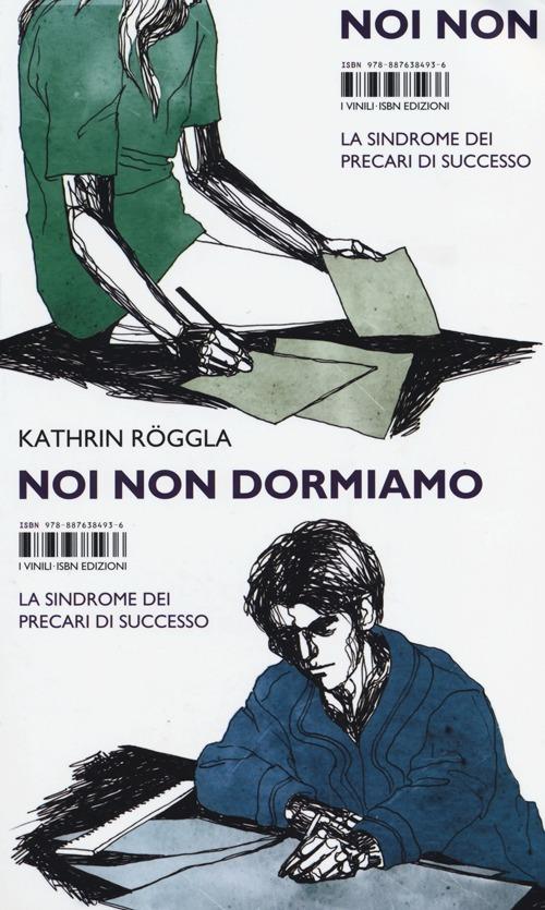 Noi non dormiamo. La sindrome dei precari di successo - Kathrin Röggla - copertina
