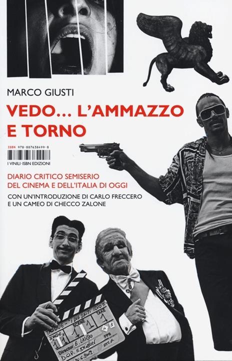 Vedo... l'ammazzo e torno. Diario critico semiserio del cinema e dell'Italia di oggi - Marco Giusti - copertina