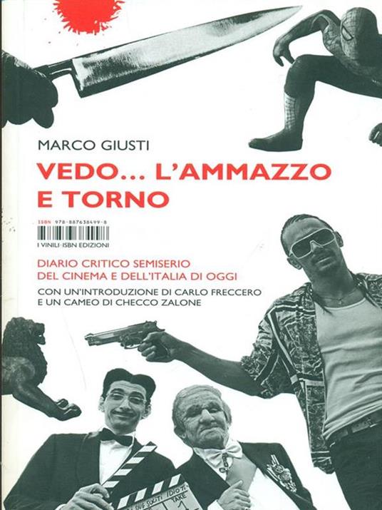 Vedo... l'ammazzo e torno. Diario critico semiserio del cinema e dell'Italia di oggi - Marco Giusti - 2