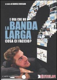 E ora che ho la banda larga cosa ci faccio? - copertina