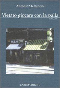 Vietato giocare con la palla - Antonio Steffenoni - copertina