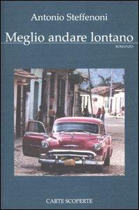 Meglio andare lontano - Antonio Steffenoni - copertina
