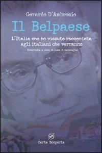 Il Belpaese. L'Italia che ho vissuto raccontata agli italiani che verranno - Gerardo D'Ambrosio,Luca F. Garavaglia - copertina