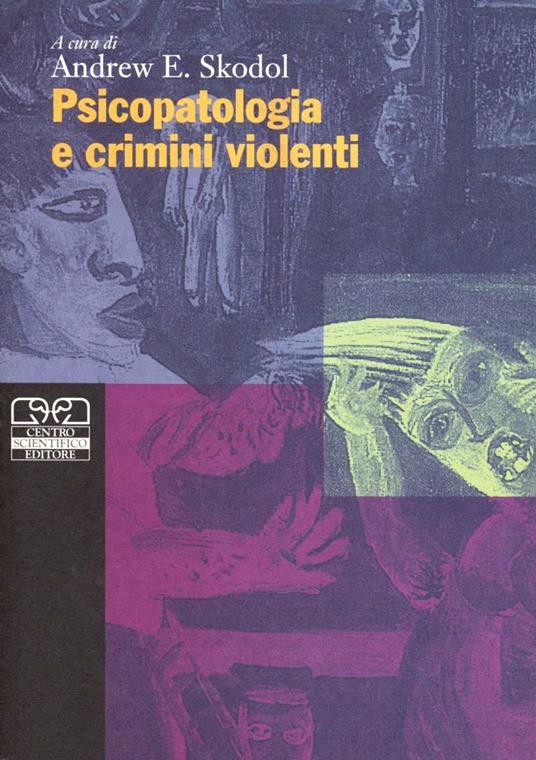 Psicopatologia e crimini violenti - Andrew E. Skodol - copertina