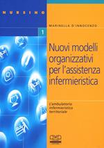 Nuovi modelli organizzativi per assistenza infermieristica. L'ambulatorio infermieristico territoriale