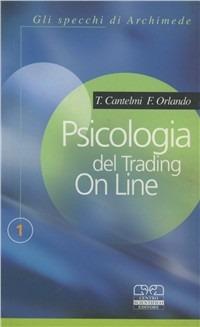 Psicologia del trading on line - Tonino Cantelmi,Francesca Orlando - copertina