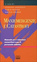 Maxiemergenze e catastrofi. Manuale per i volontari soccorritori e per il personale addetto