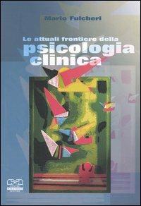 Le attuali frontiere della psicologia clinica - Mario Fulcheri - copertina