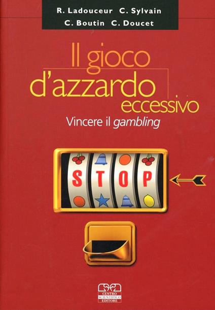 Il gioco d'azzardo eccessivo - Robert Ladouceur,Caroline Sylvain,Calude Boutin - copertina