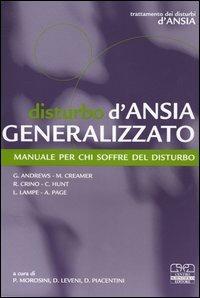 Disturbo d'ansia generalizzato. Manuale per chi soffre del disturbo - Gavin Andrews,Mark Creamer,Rocco Crino - copertina