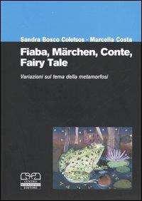 Fiaba, märchen, conte, fairy tale. Variazioni sul tema della metamorfosi. Atti del Convegno internazionale (Torino, 2-4 ottobre 2003) - copertina