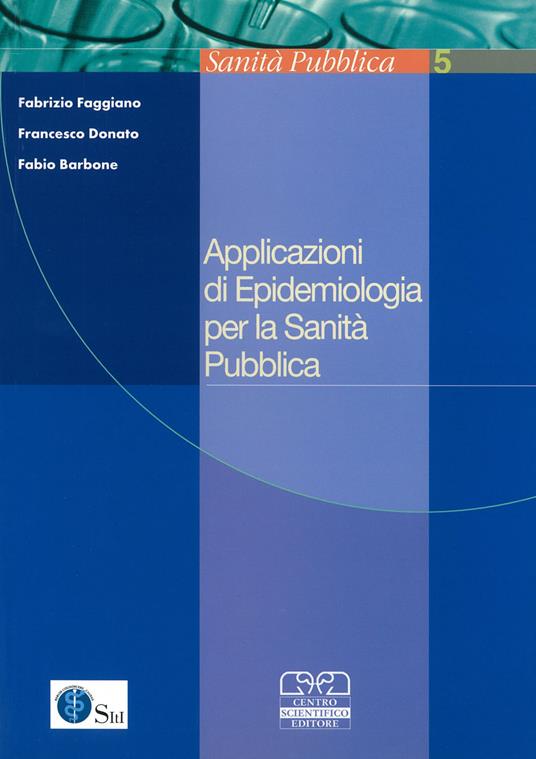 Applicazioni di epidemiologia per la sanità pubblica - Fabrizio Faggiano,Francesco Donato,Fabio Barbone - copertina