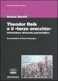 Theodor Reik e il «terzo orecchio». Un'introduzione all'ascolto psicoanalitico - Duccio Sacchi - copertina