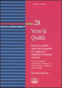 Verso la qualità. Percorsi, modelli, intuizioni ed appunti di viaggio per migliorare l'assistenza sanitaria. Ad uso di cittadini, professionisti, managers... - Andrea Gardini - copertina