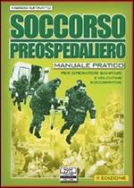 Soccorso preospedaliero. Manuale pratico per operatori sanitari e volontari