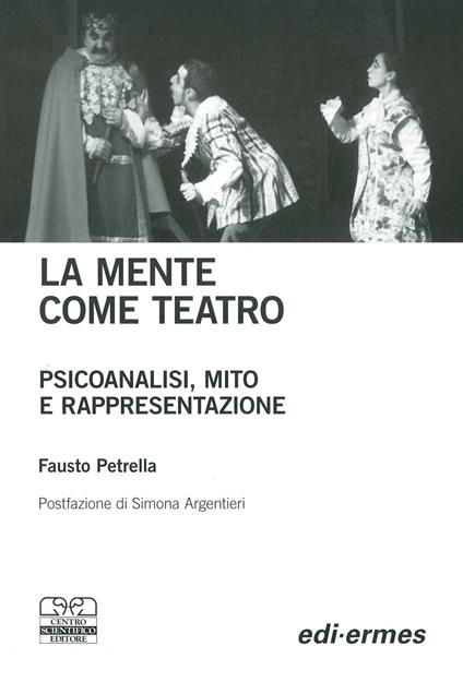 La mente come teatro. Psicoanalisi, mito e rappresentazione - Fausto Petrella - copertina