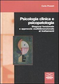 Psicologia clinica e psicopatologia. Diagnosi funzionale e approccio multidimensionale ai trattamenti - Carlo Pruneti - copertina