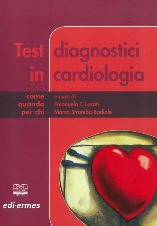 Test diagnostici in cardiologia - Emanuela Locati,Marco Stramba Badiale - copertina