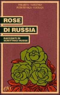 Rose di Russia. Racconti di scrittrici russe - copertina