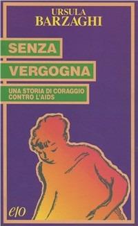 Senza vergogna. Una storia di coraggio contro l'Aids - Ursula Rütter Barzaghi - copertina