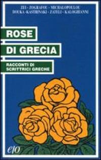 Rose di Grecia. Racconti di scrittrici greche - copertina