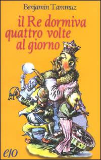 Il re dormiva quattro volte al giorno - Benjamin Tammuz - copertina
