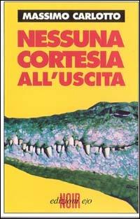 Nessuna cortesia all'uscita - Massimo Carlotto - copertina