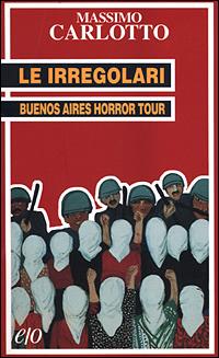 Le irregolari. Buenos Aires horror tour - Massimo Carlotto - copertina