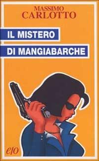 Il mistero di Mangiabarche - Massimo Carlotto - copertina