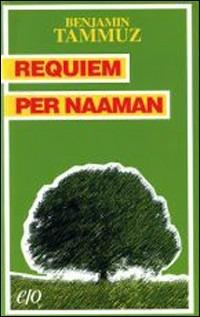 Requiem per Naaman: cronaca di discorsi famigliari (1895-1974) - Benjamin Tammuz - copertina
