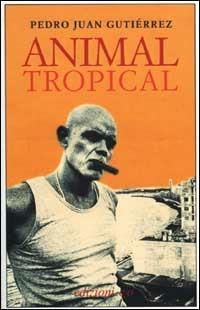 Animal tropical - Pedro Juan Gutiérrez - copertina