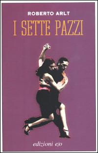 I sette pazzi - Roberto Arlt - copertina