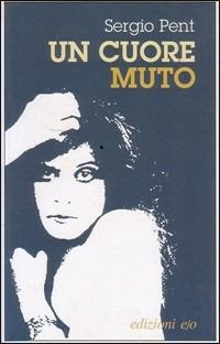 Un cuore muto - Sergio Pent - copertina
