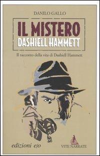 Il mistero Dashiell Hammett. Il racconto della vita di Dashiell Hammett - Danilo Gallo - copertina