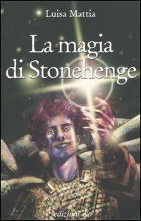 La magia di Stonehenge - Luisa Mattia - copertina
