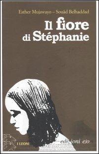 Il fiore di Stéphanie - Esther Mujawayo,Souâd Belhaddad - copertina