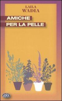 Amiche per la pelle - Laila Wadia - copertina