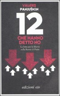 12 che hanno detto no. La lotta per la libertà nella Russia di Putin - Valerij Panjuskin - copertina