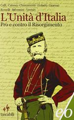 L'Unità d'Italia. Pro e contro il Risorgimento