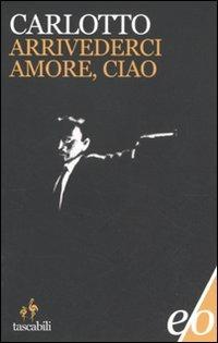 Arrivederci amore, ciao - Massimo Carlotto - copertina