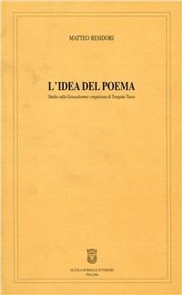 L'idea del poema. Studi sulla «Gerusalemme conquistata» di Torquato Tasso - Matteo Residori - copertina