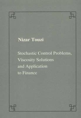 Stochastic Control Problems, Viscosity Solutions and Application to Finance - Nizar Touzi - copertina