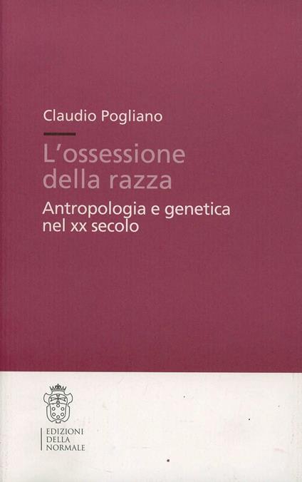 L'ossessione della razza. Antropologia e genetica nel XX secolo - Claudio Pogliano - copertina